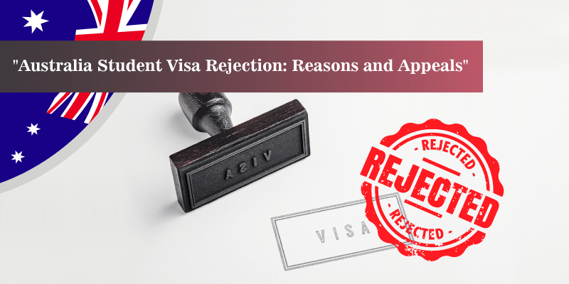 Australia Student Visa Rejection: Reasons and appeals
