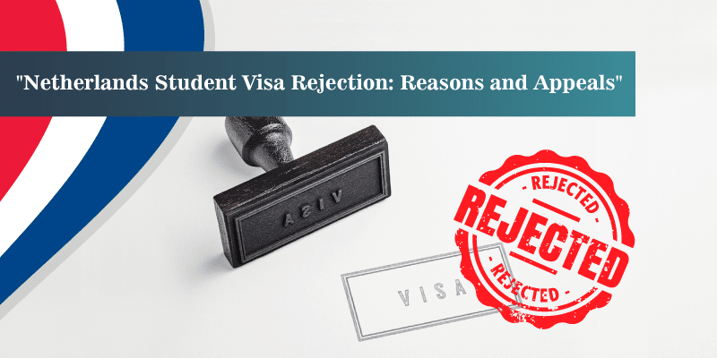 Netherlands Student Visa Rejection: Reasons and appeals